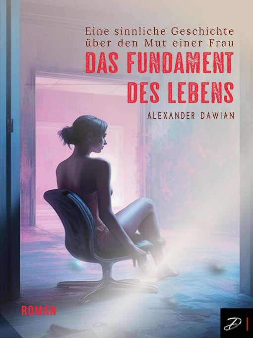 Title details for Das Fundament des Lebens--Eine sinnliche Geschichte über den Mut einer Frau by Alexander Dawian - Available